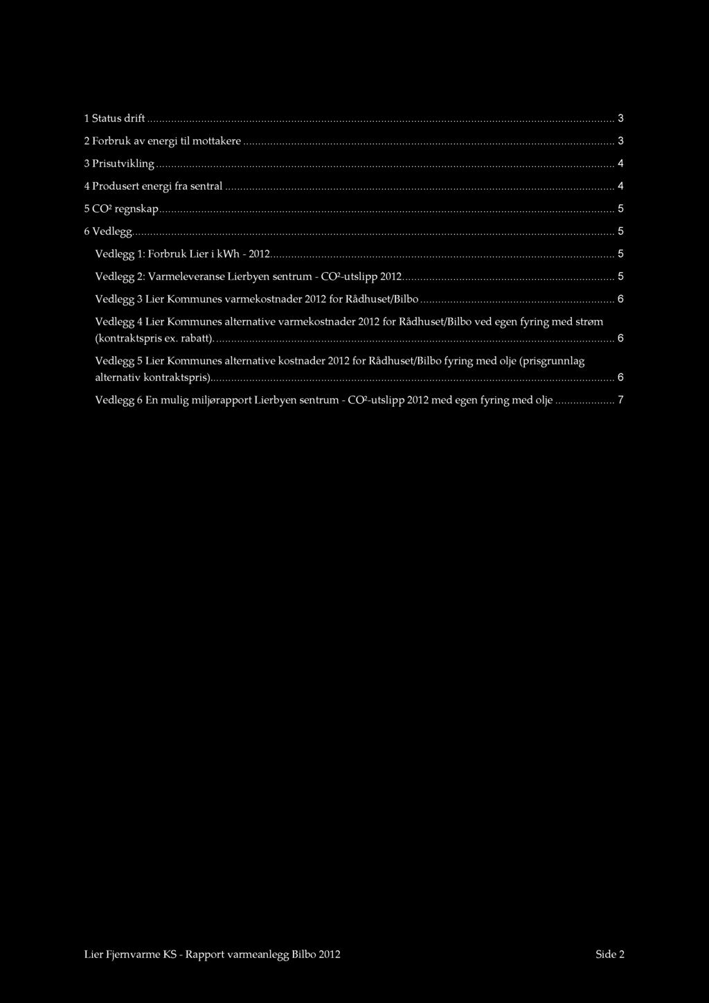 Innhold 1 Statusdrift... 3 2 Forbruk av energi til mottakere... 3 3 Prisutvikling... 4 4 Produsert energi fra sentral... 4 5 CO² regnskap... 5 Vedlegg... 5 Vedlegg 1: Forbruk Lier i kwh - 212.