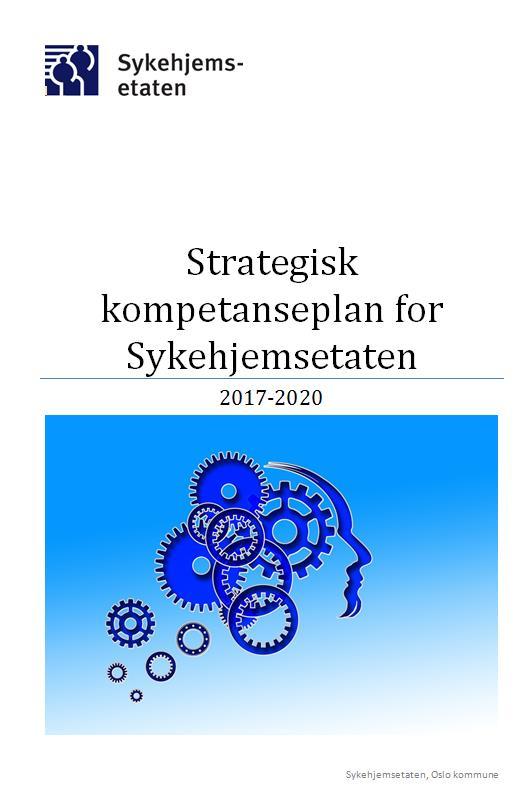 Forankring Overordna strategisk kompetanseplan for pleie- og omsorgssektoren (2017 2021) Sykehjemsetatens strategiske kompetanseplan for 2014-2015 (2020)