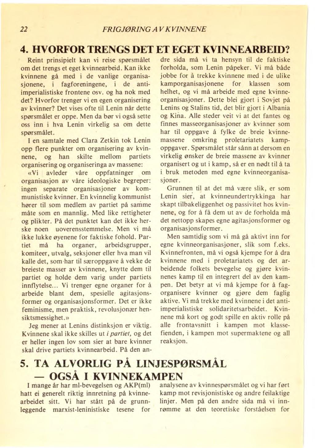 22 FRIGJØRING AV KVINNENE HVORFOR TRENGS DET ET EGET KVINNEARBEID? Reint prinsipielt kan vi reise spørsmålet dre sida må vi ta hensyn til de faktiske om det trengs et eget kvinnearbeid.