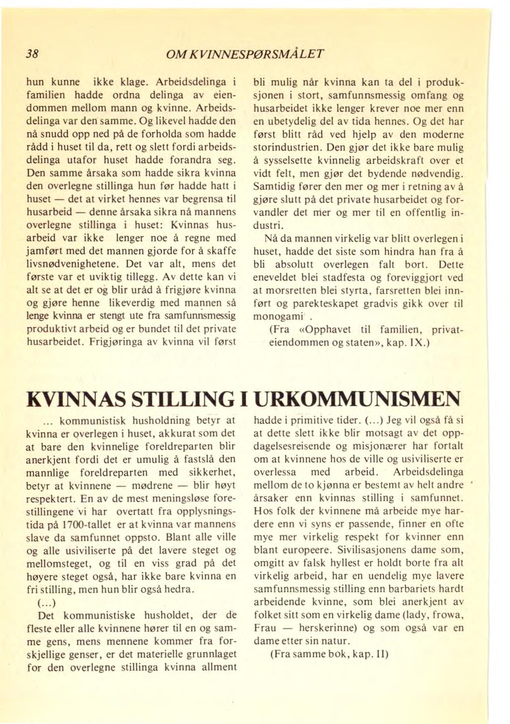 38 OM KVINNESPØRSMÅLET hun kunne ikke klage. Arbeidsdelinga i familien hadde ordna delinga av eiendommen mellom mann og kvinne. Arbeidsdelinga var den samme.