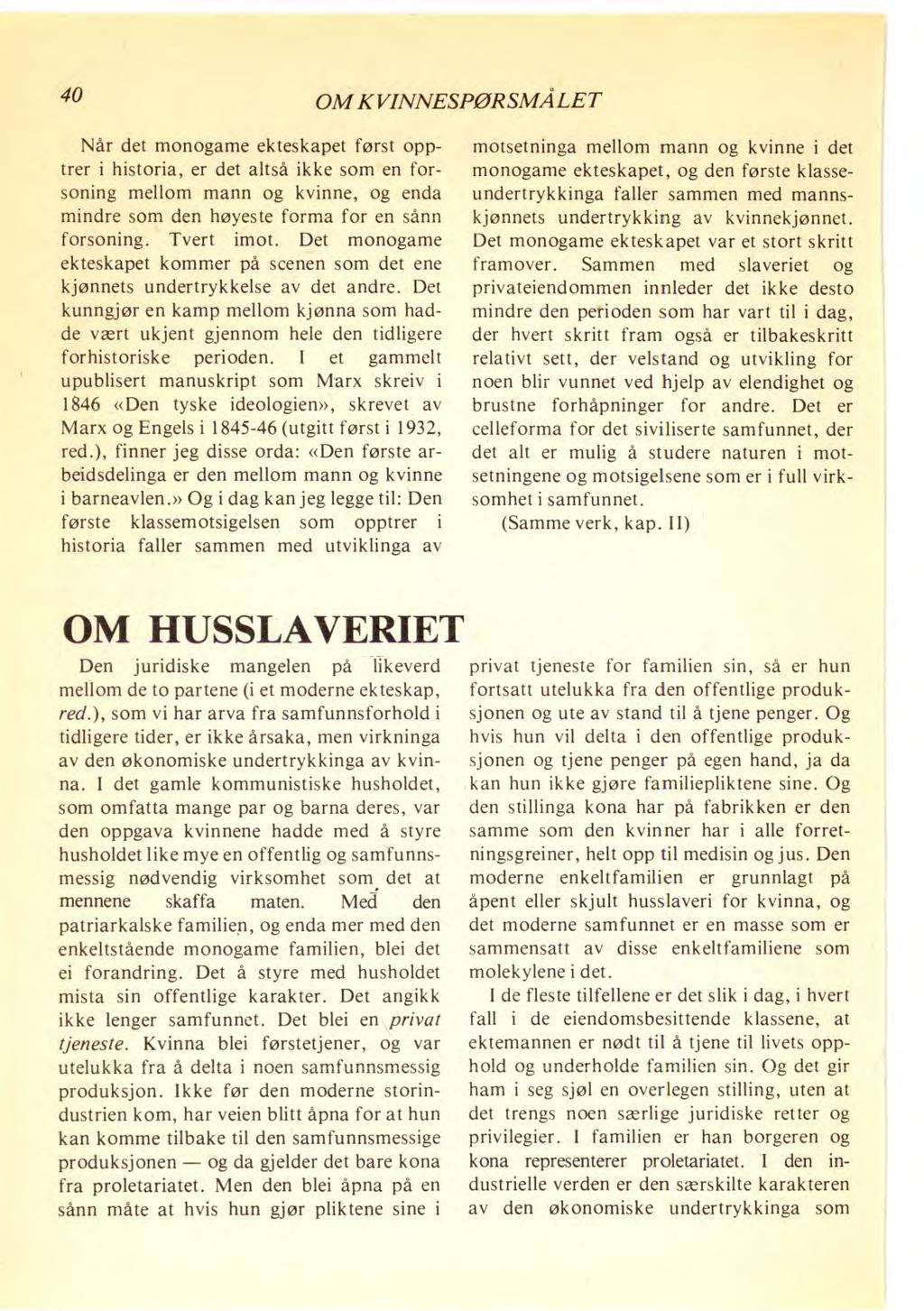 40 OM KVINNESPØRSMÅLET Når det monogame ekteskapet først opptrer i historia, er det altså ikke som en forsoning mellom mann og kvinne, og enda mindre som den høyeste forma for en sånn forsoning.