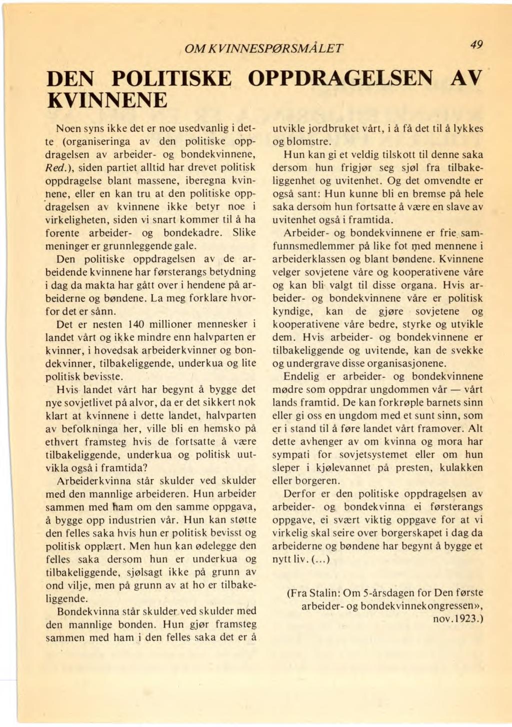 OM KVINNESPØRSMÅLET 49 DEN POLITISKE OPPDRAGELSEN AV KVINNENE Noen syns ikke det er noe usedvanlig i dette (organiseringa av den politiske oppdragelsen av arbeider- og bondekvinnene, Red.