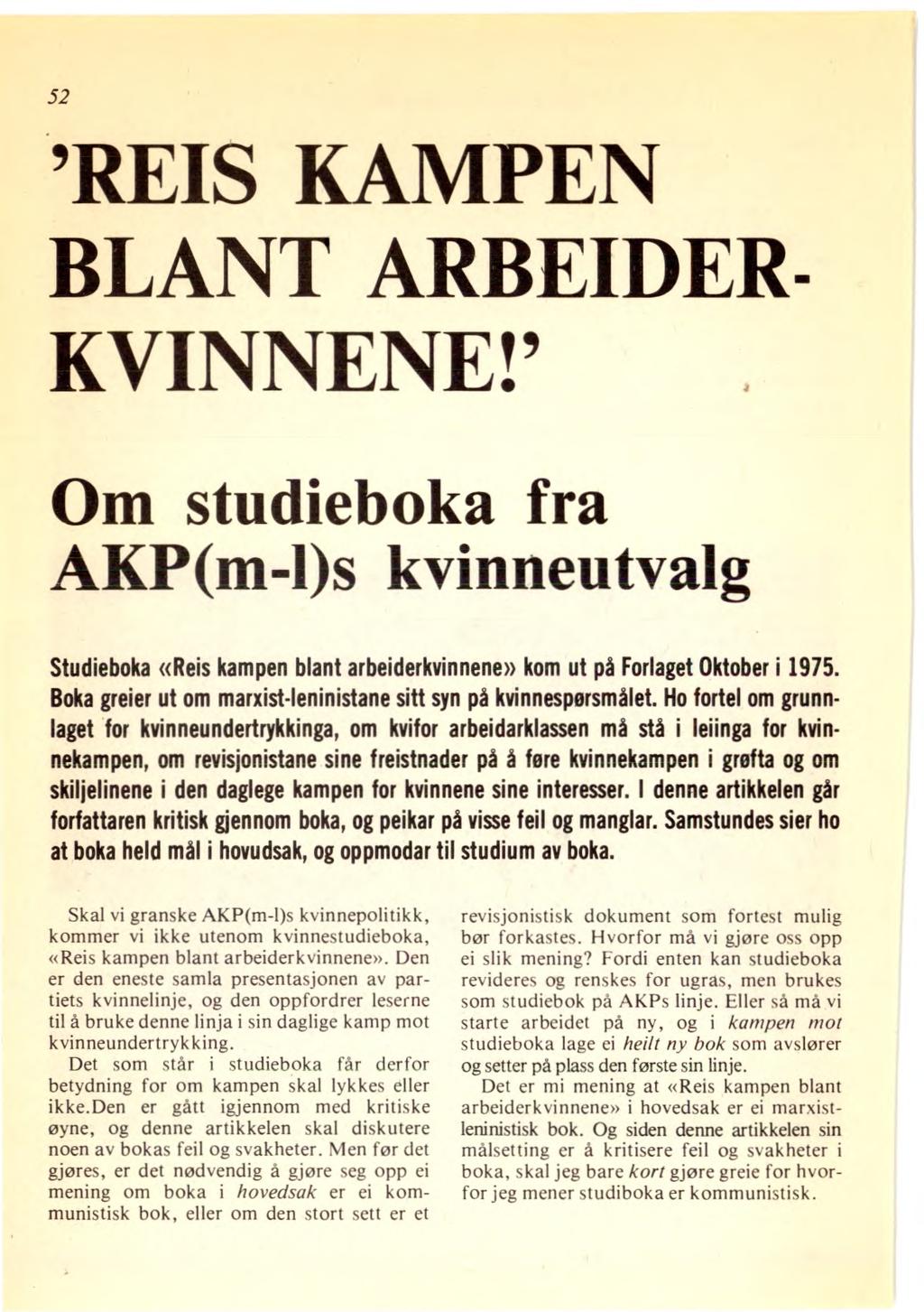 52 'REIS KAMPEN BLANT ARBEIDER- KVINNENE!' Om studieboka fra AKP(m-1)s kvinneutvalg Studieboka «Reis kampen blant arbeiderkvinnene» kom ut på Forlaget Oktober i 1975.