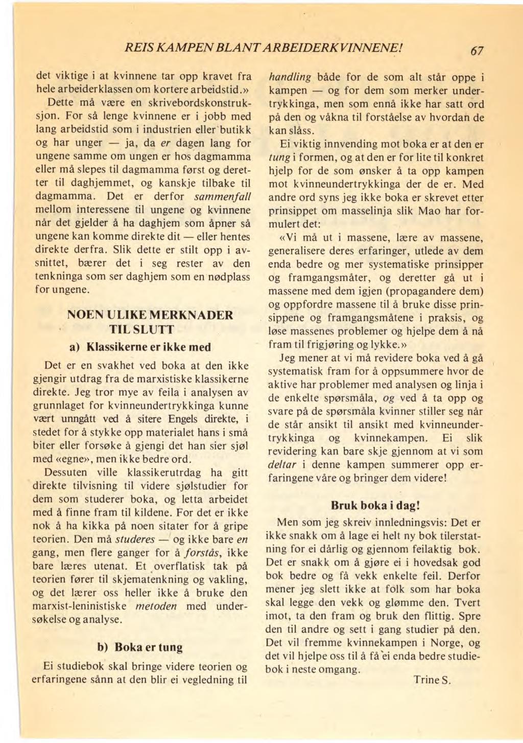 REIS KAMPEN BLANT ARBEIDERKVINNENE! 67 det viktige i at kvinnene tar opp kravet fra hele arbeiderklassen om kortere arbeidstid.» Dette må være en skrivebordskonstruksjon.