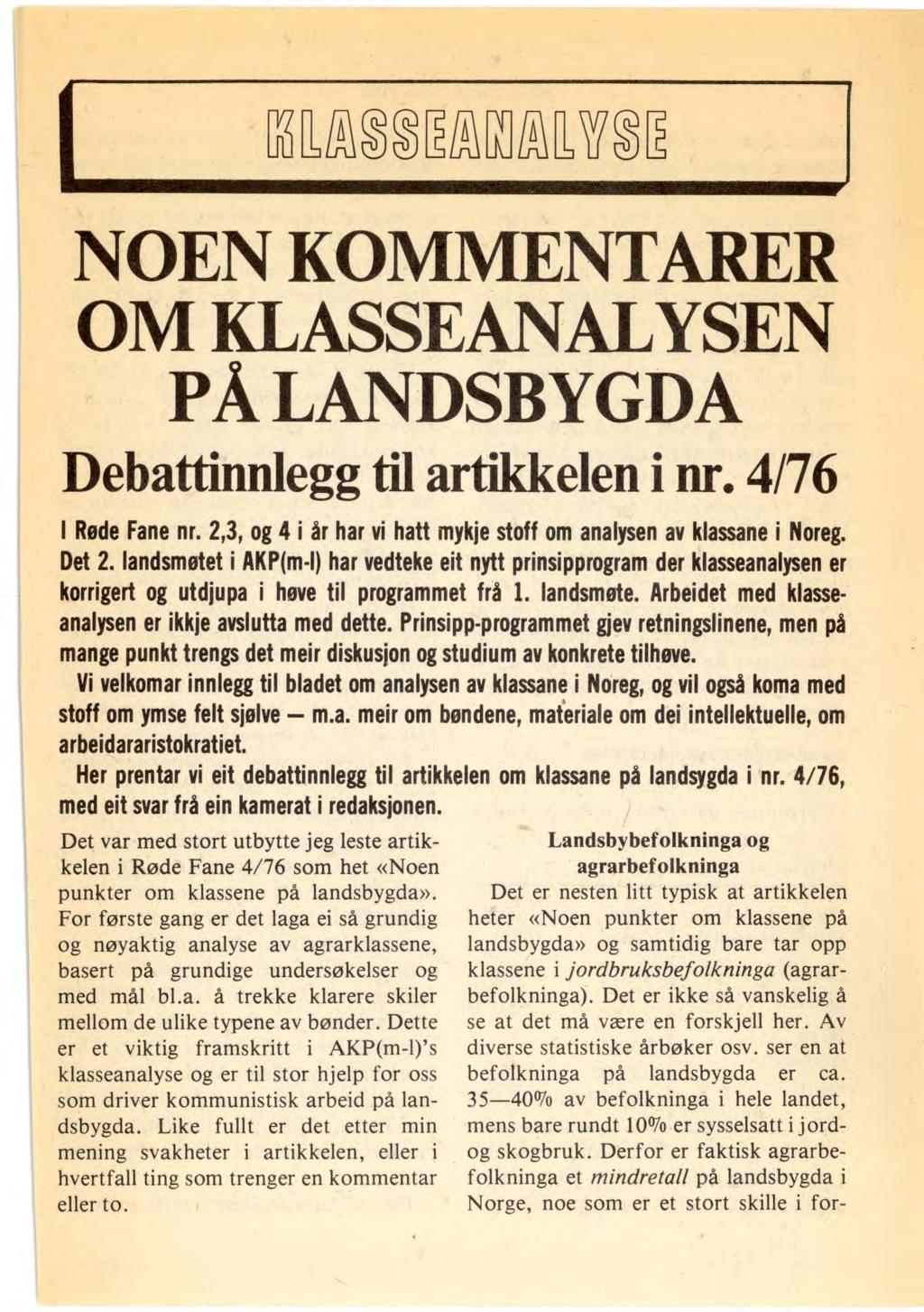 M, NOEN KOMMENTARER OM KLASSEANALYSEN PÅ LANDSBYGDA Debattinnlegg til artikkelen i nr. 4/76 I Røde Fane nr. 2,3, og 4 i år har vi hatt mykje stoff om analysen av klassane i Noreg. Det 2.