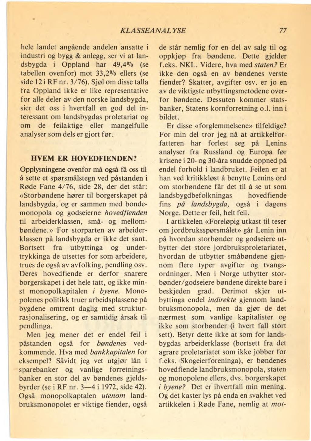 KLASSEANALYSE 77 hele landet angående andelen ansatte i industri og bygg & anlegg, ser vi at landsbygda i Oppland har 49,4% (se tabellen ovenfor) mot 33,2% ellers (se side 12 i RF nr. 3/76).