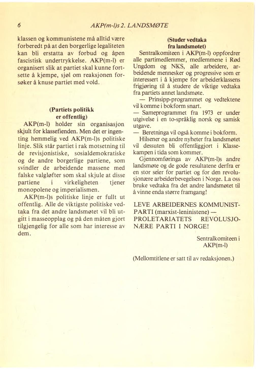 6 AKP(m-1)s 2. LANDSMØTE klassen og kommunistene må alltid være forberedt på at den borgerlige legaliteten kan bli erstatta av forbud og åpen fascistisk undertrykkelse.