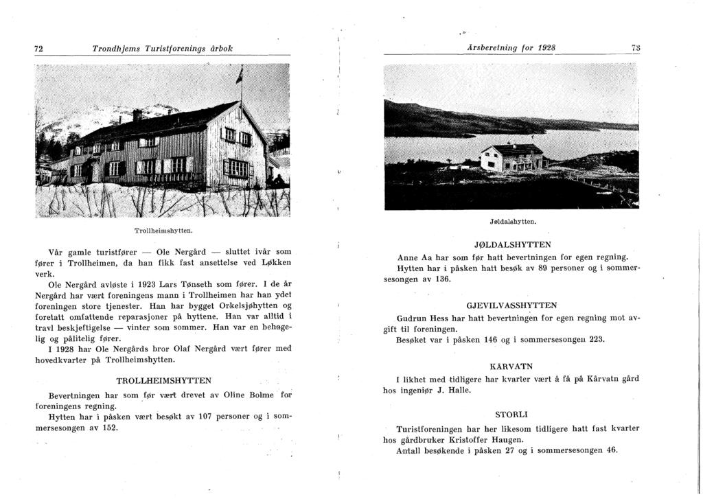 72 Trondhjems Turistforenings årbok Årsberetning for 1928 78 TrolHieimshytten. Vår gamle turistfører Ole Nergård sluttet ivår som fører i Trollheimen, da han fikk fast ansettelse ved Løkken verk.