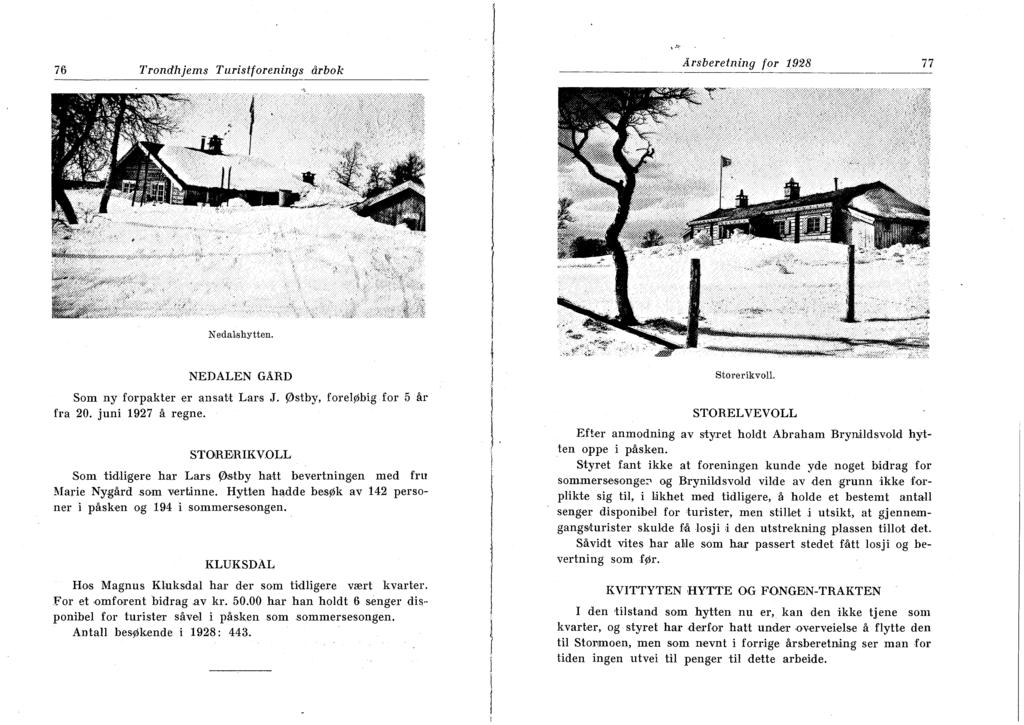 76 Trondhjems Turistforenings årbok Årsberetning for 1928 77 Nedalshytten. NEDALEN GÅRD Som ny forpakter er ansatt Lars J. Østby, foreløbig for 5 år frå 20. juni 1927 å regne.