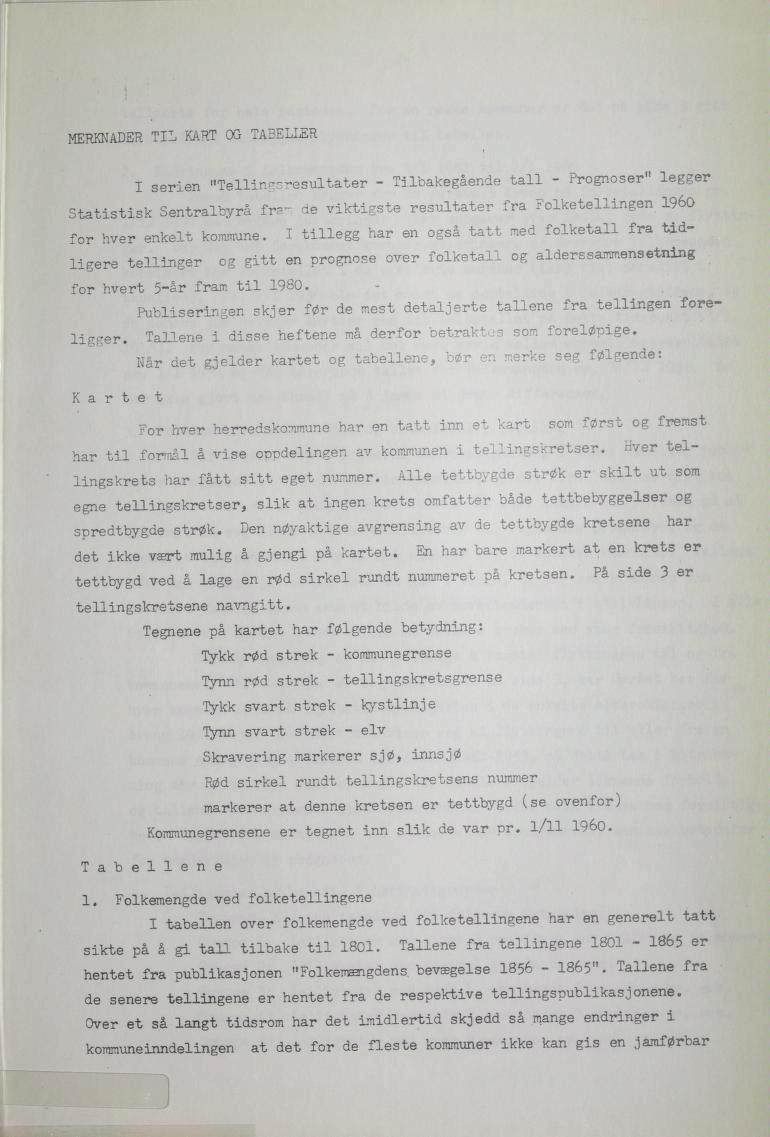 MERKNADER TIL KART OG TA3ELLER I serien "Tellingsresultater - Tilbakegående tall - Prognoser" legger Statistisk Sentralbyrå fr- de viktigste resultater fra Folketellingen 1960 for hver enkelt kommune.