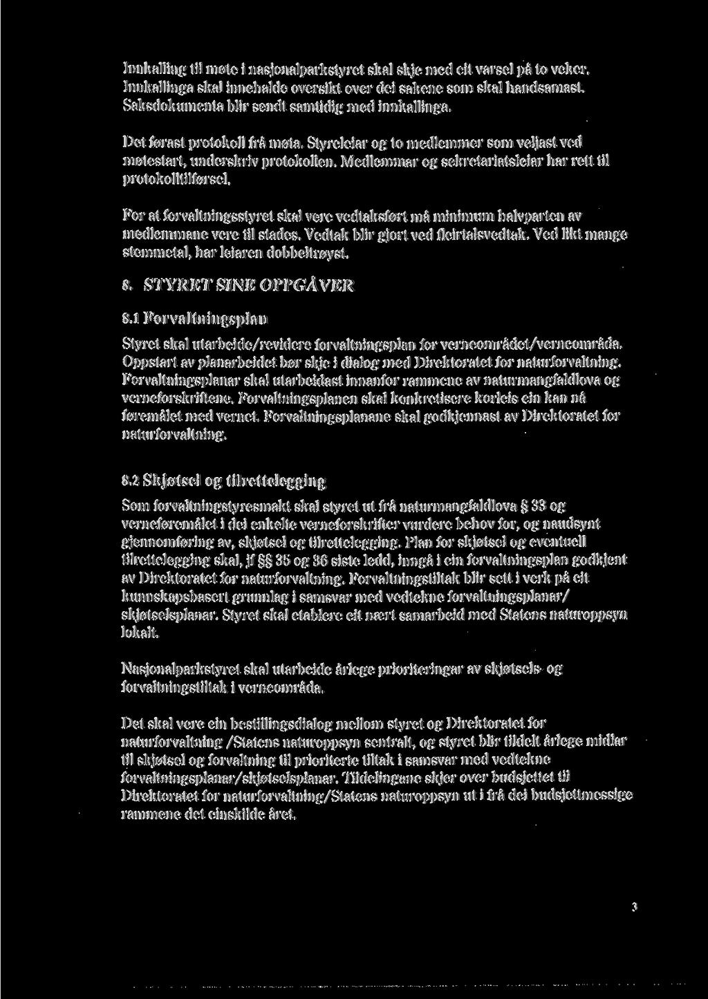 Innkalling til mete i nasjonalparkstyret skal skje med eit varsel pa to veker. Innkallinga skal innehalde oversikt over del sakene som skal handsamast.