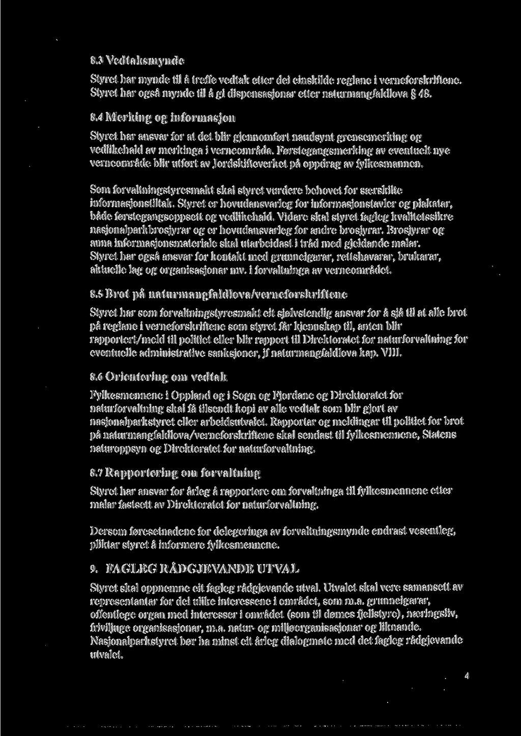 8.3 Vedtaksmynde Styret bar mynde til a treffe vedtak etter del einskilde reglane i verneforskriftene. Styret bar ogsa mynde til a gi dispensasjonar etter naturmangfaldlova 48. 8.