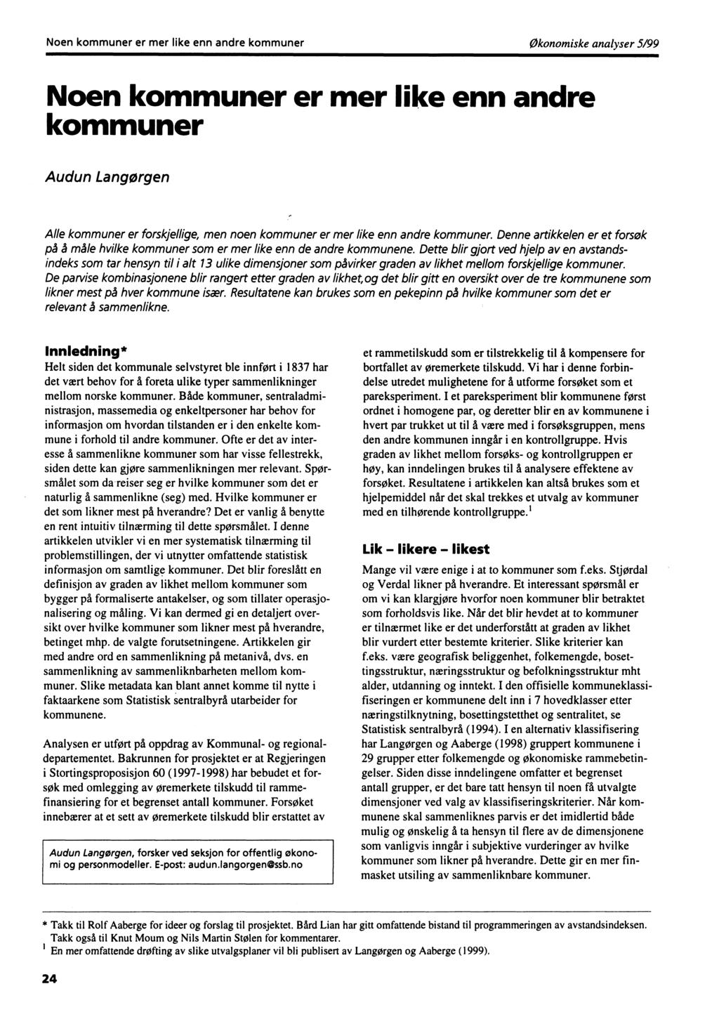 Noen kommuner er mer like enn andre kommunerøkonomiske analyser 5/99 Noen kommuner er mer like enn andre kommuner Audun Langorgen Alle kommuner er forskjellige, men noen kommuner er mer like enn