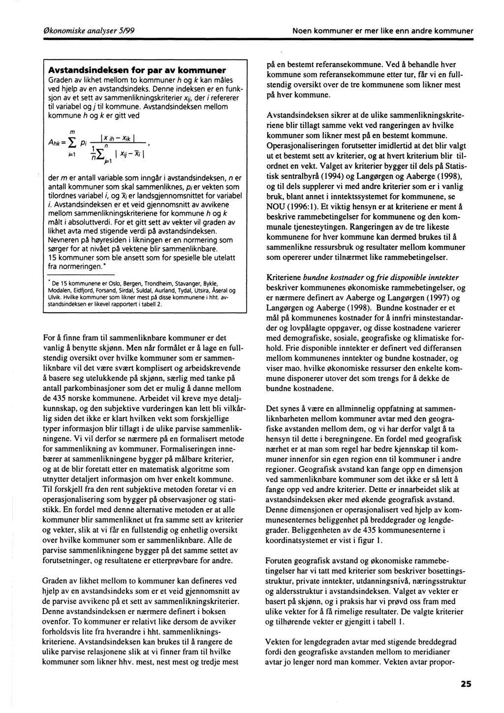 Økonomiske analyser 5/99 Noen kommuner er mer like enn andre kommuner Avstandsindeksen for par av kommuner Graden av likhet mellom to kommuner h og k kan måles ved hjelp av en avstandsindeks.