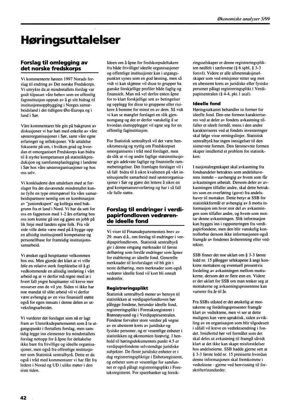 Okonomiske analyser 5/99 Høringsuttalelser Forslag til omlegging av det norske fredskorps Vi kommenterte høsten 1997 Norads forslag til endring av Det norske Fredskorps.