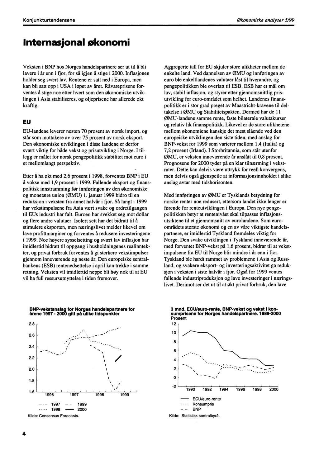 KonjunkturtendenseneØkonomiske analyser 5/99 Internasjonal økonomi Veksten i BNP hos Norges handelspartnere ser ut til å bli lavere i år enn i fjor, for så igjen å stige i 2000.