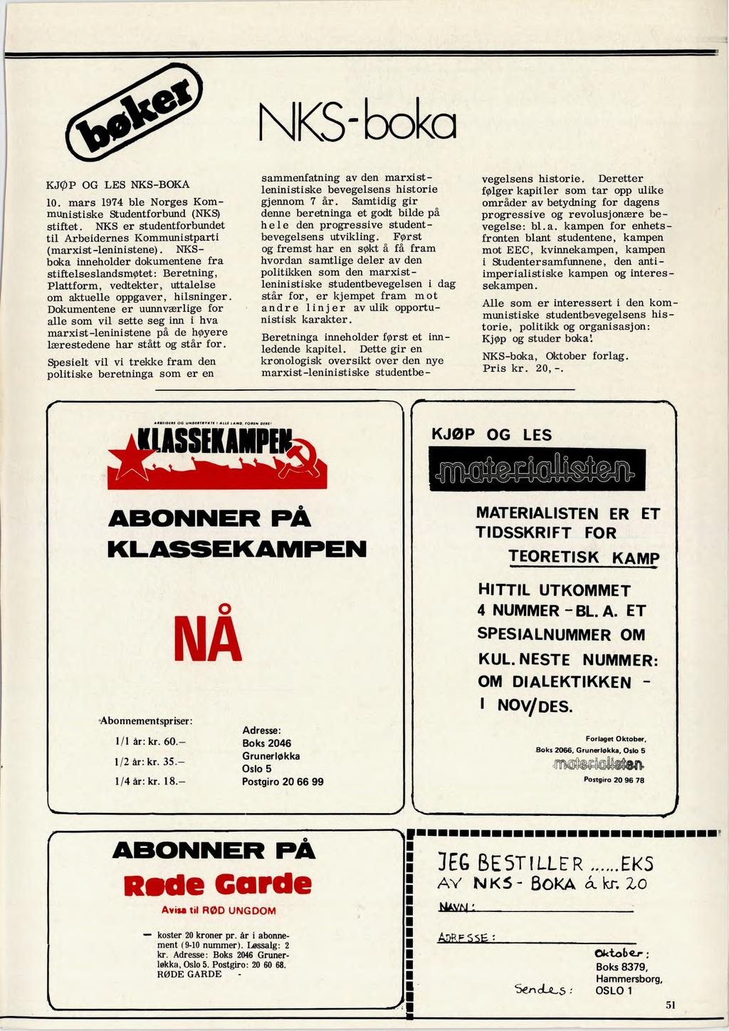 <S-Øka KJØP OG LES NKS-BOKA 10. mars 1974 ble Norges Kommunistiske Studentforbund (NKS) stiftet. NKS er studentforbundet til Arbeidernes Kommunistparti (marxist-leninistene).