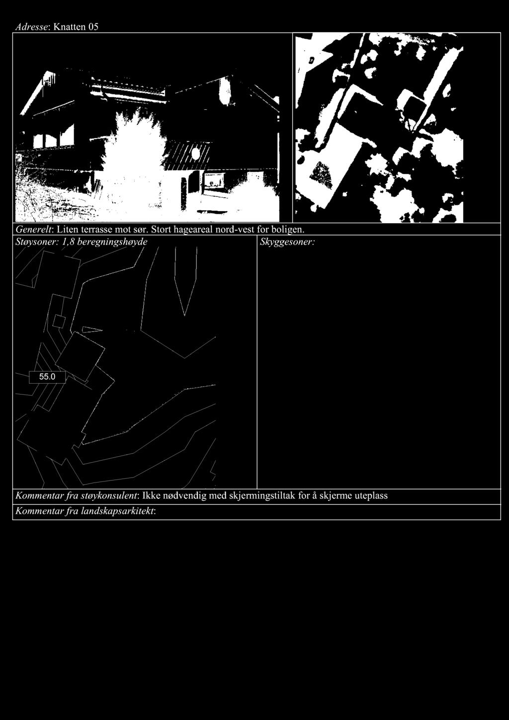 Adresse : Kn atten 05 Generelt : Liten te rra sse mot sør. Sto r t hageareal nord-vest for boligen.
