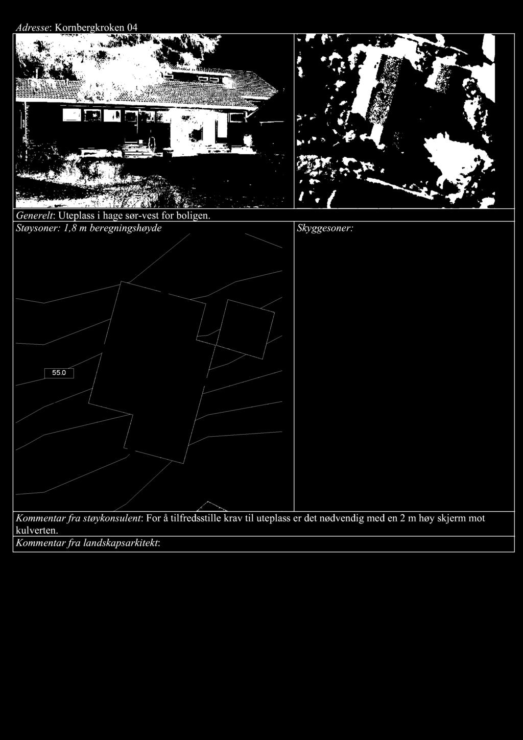 Adresse : Kornbergkroken 04 Generelt : Uteplass i hage sør-ves t f o r boligen. Støysoner: 1,8 m beregningshøyde 55.