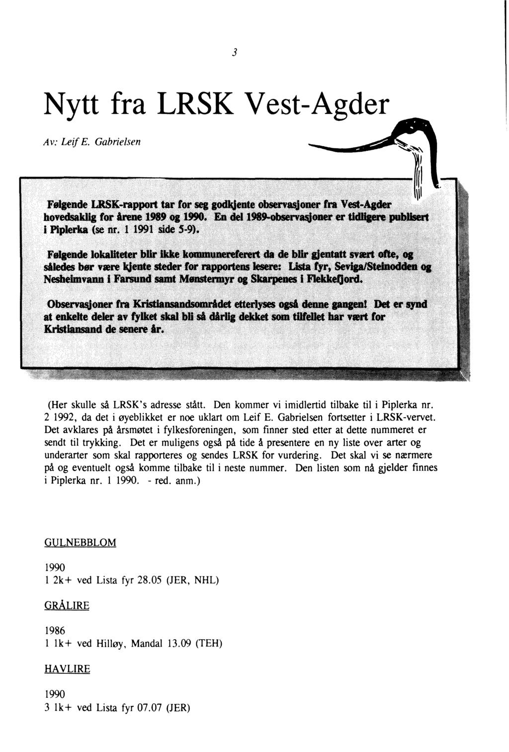 3 Nytt fra LRSK Vest-Agder Av: Leif E. Gabrielsen F-..æt~ ~. ~4tk~~--~- ~ - : ~~ saiedes bør være~...-r..-.ran --= Neslaelarnuull 'arsumf ~~~nt Øl-lØ" Øl ~ICIQ-~.1" Obsetvaldonert'ra~~~:~; 4,....,..., at.