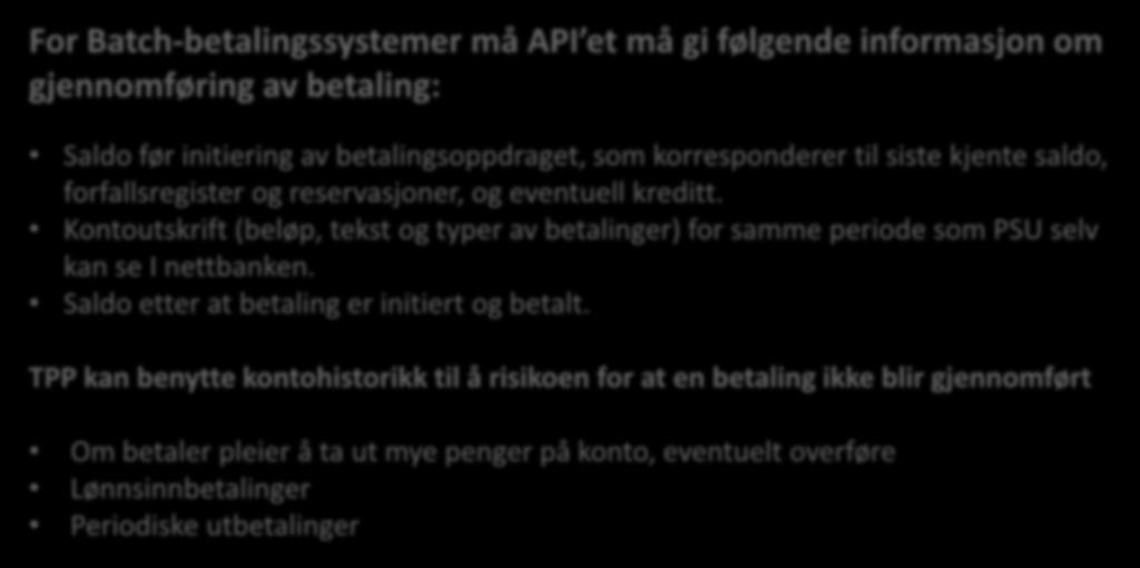 Informasjon om gjennomføring av betaling For Batch-betalingssystemer må API et må gi følgende informasjon om gjennomføring av betaling: Saldo før initiering av betalingsoppdraget, som korresponderer