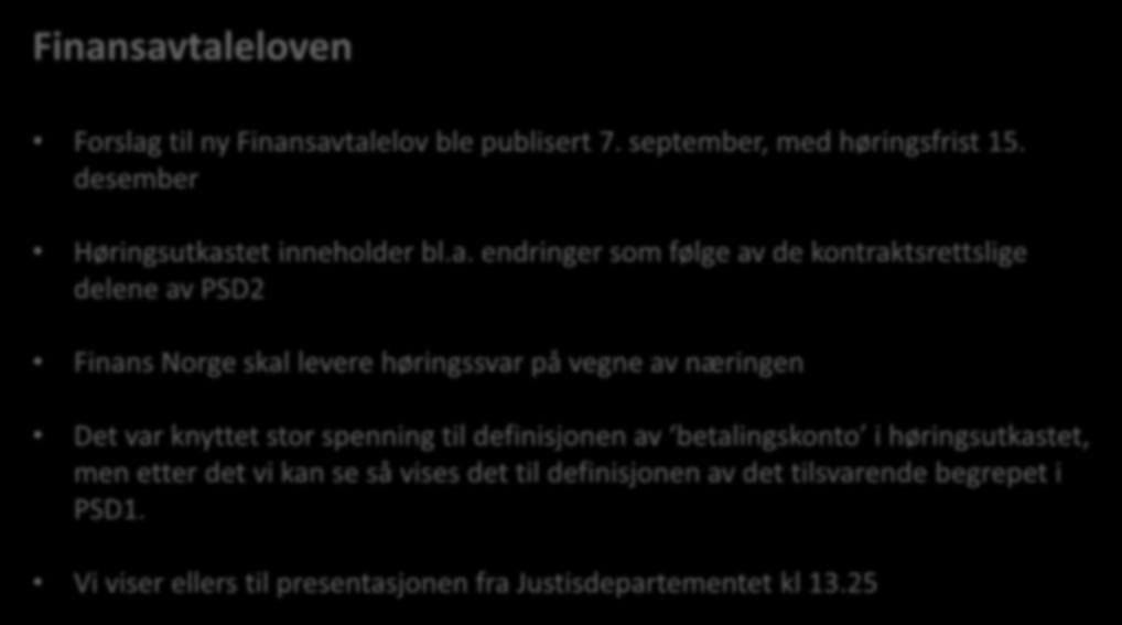 Finansavtaleloven Forslag til ny Finansavtalelov ble publisert 7. september, med høringsfrist 15. desember Høringsutkastet inneholder bl.a. endringer som følge av de kontraktsrettslige delene av PSD2