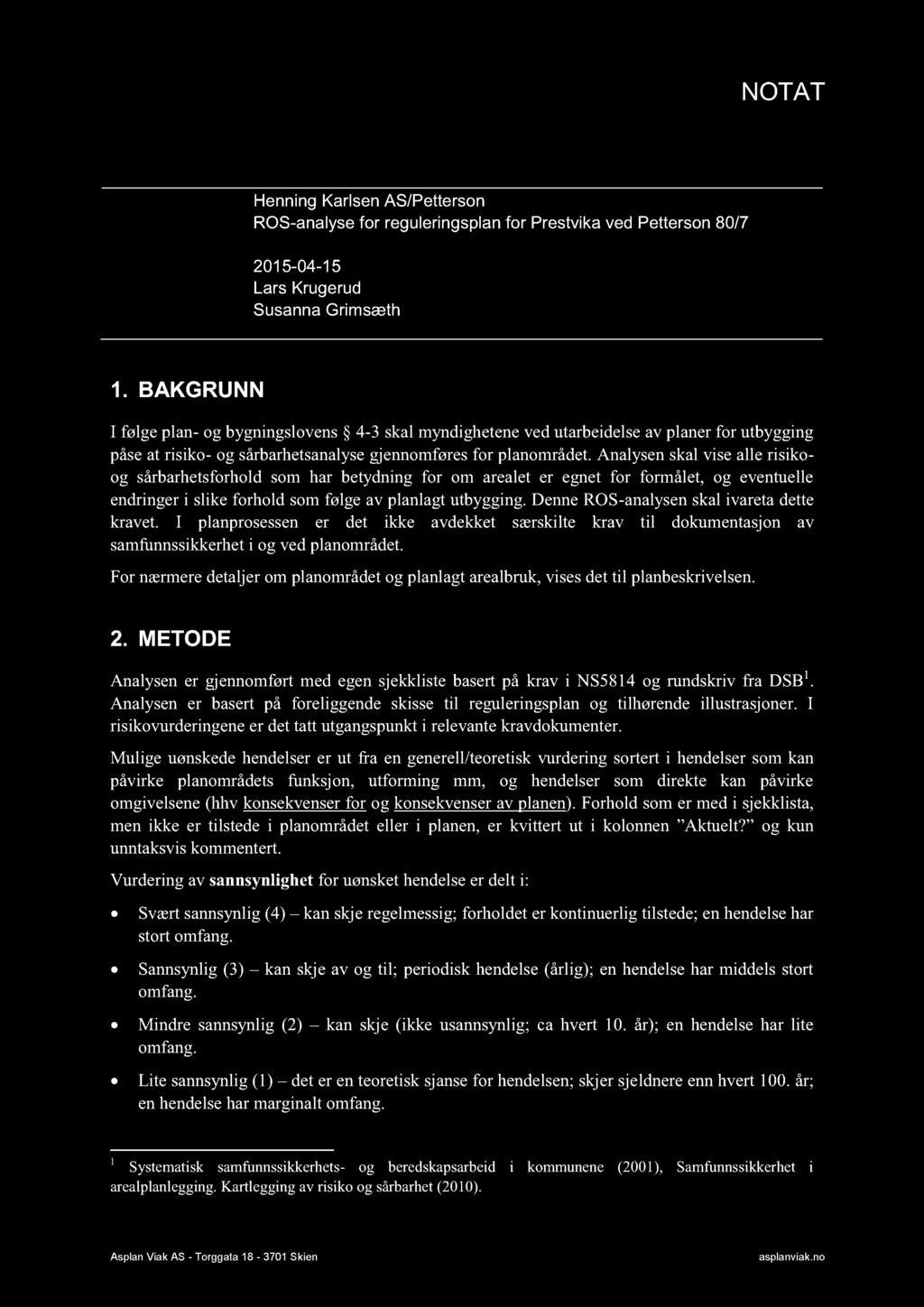 Oppdragsgiver: Henning Karlsen AS/Petterson Oppdrag: ROS-analyse for reguleringsplan for Prestvika ved Petterson 80/7 Dato: 2015-04-15 Skrevet av: Lars Krugerud Kvalitetskontroll: Susanna Grimsæth 1.