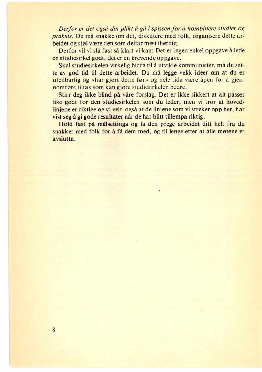 Derfor er det også din plikt å gå i spissen for å kombinere studier og praksis. Du må snakke om det, diskutere med folk, organisere dette arbeidet og sjøl være den som deltar mest iherdig.