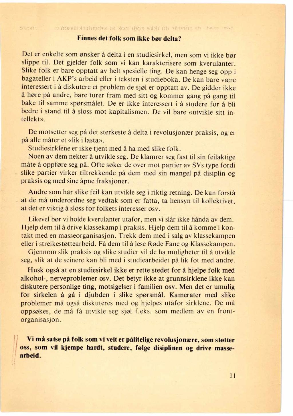 Finnes det folk som ikke bør delta? Det er enkelte som ønsker å delta i en studiesirkel, men som vi ikke bør slippe til. Det gjelder folk som vi kan karakterisere som kverulanter.