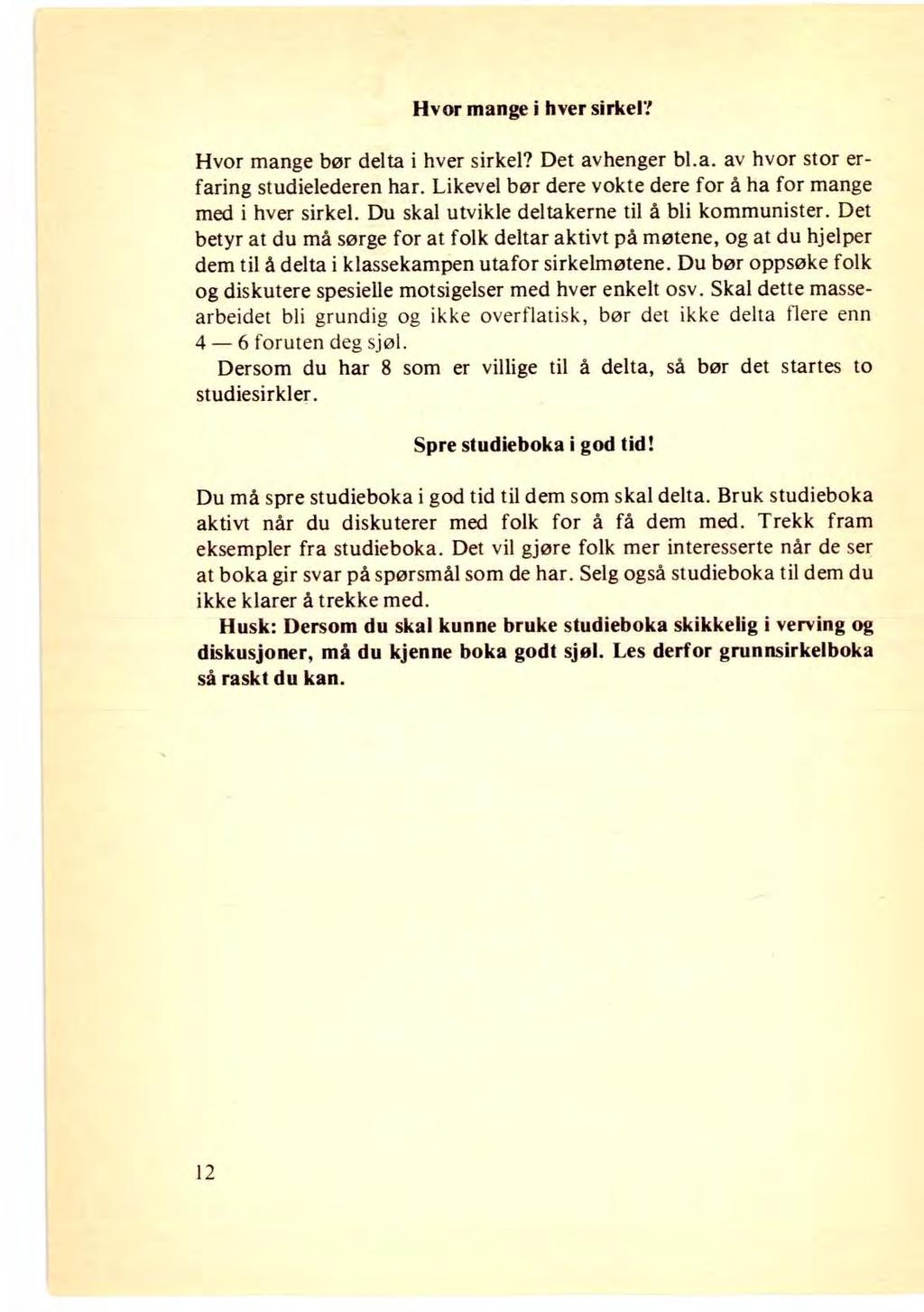 Hvor mange i hver sirkel? Hvor mange bør delta i hver sirkel? Det avhenger bl.a. av hvor stor erfaring studielederen har. Likevel bør dere vokte dere for å ha for mange med i hver sirkel.