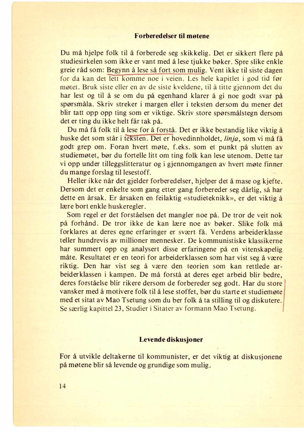 Forberedelser til møtene Du må hjelpe folk til å forberede seg skikkelig. Det er sikkert flere på studiesirkelen som ikke er vant med å lese tjukke bøker.