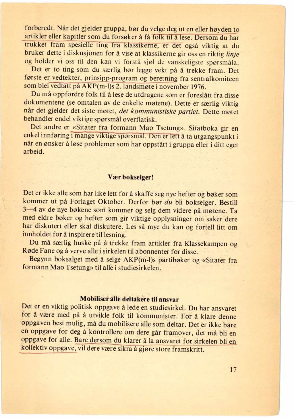 forberedt. Når det gjelder gruppa, bør du velge deg ut en eller høyden to artikler eller kapitler som du forsøker å få folk til åtese.