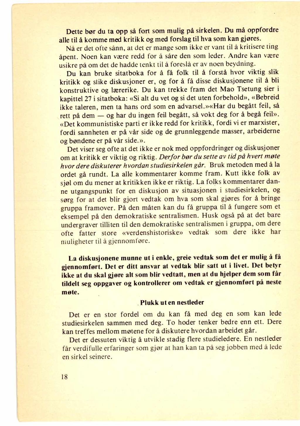 Dette bør du ta opp så fort som mulig på sirkelen. Du må oppfordre alle til å komme med kritikk og med forslag til hva som kan gjøres.