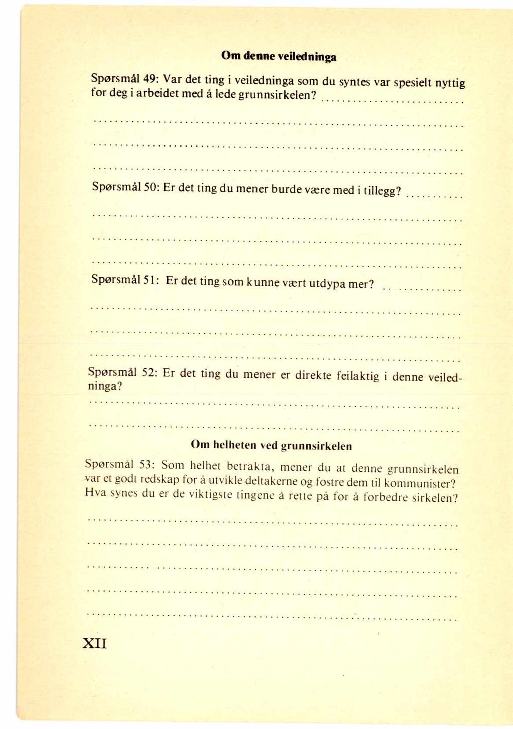 Om denne veiledninga Spørsmål 49: Var det ting i veiledninga som du syntes var spesielt nyttig for deg i arbeidet med å lede grunnsirkelen? Spørsmål 50: Er det ting du mener burde være med i tillegg?