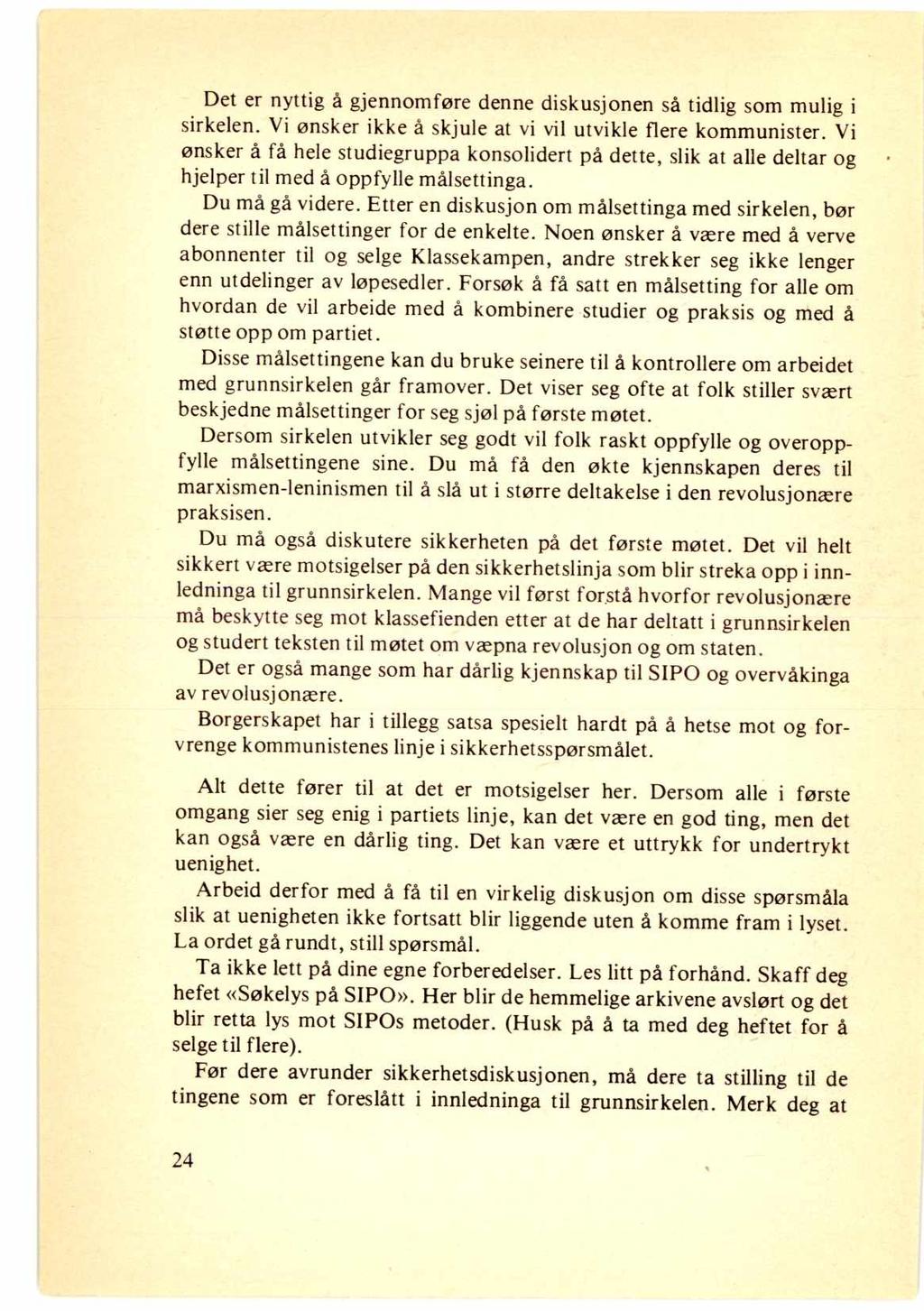 Det er nyttig å gjennomføre denne diskusjonen så tidlig som mulig i sirkelen. Vi ønsker ikke å skjule at vi vil utvikle flere kommunister.