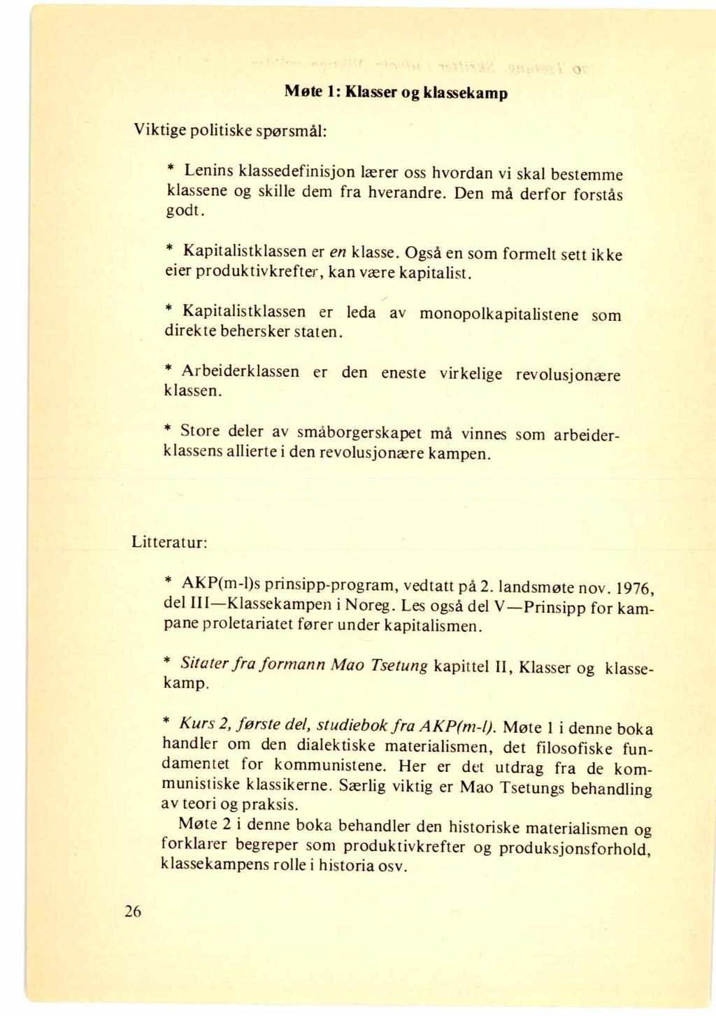 Viktige politiske spørsmål: Mote 1: Klasser og klassekamp * Lenins klassedefinisjon lærer oss hvordan vi skal bestemme klassene og skille dem fra hverandre. Den må derfor forstås godt.