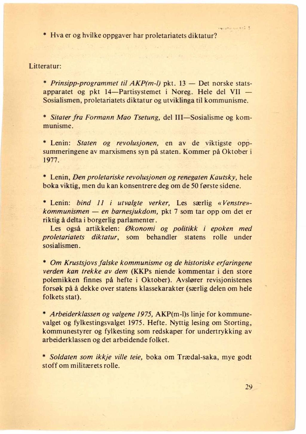 * Hva er og hvilke oppgaver har proletariatets diktatur? Litteratur: * Prinsipp programmet til AKP(m-l) pkt. 13 Det norske statsapparatet og pkt 14 Partisystemet i Noreg.