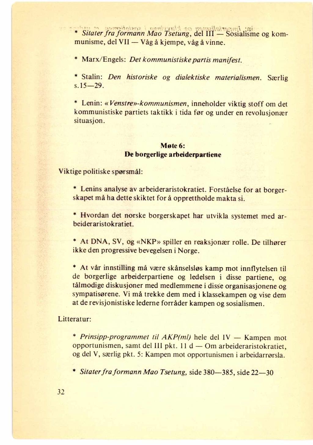 ' * Sitater fra formann Mao Tsetung, del It Sosialisme og kommunisme, del VII Våg å kjempe, våg å vinne. * Marx/Engels: Det kommunistiske partis manifest.