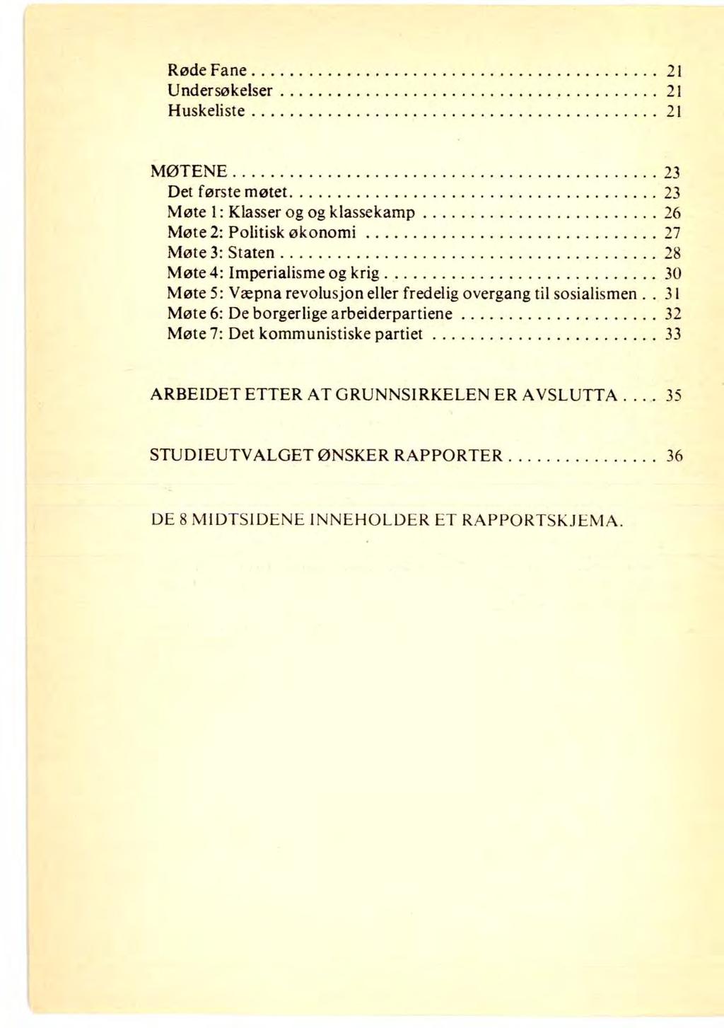 Røde Fane 21 Undersøkelser 21 Huskeliste 21 MØTENE 23 Det første møtet 23 Møte 1: Klasser og og klassekamp 26 Møte 2: Politisk økonomi 27 Møte 3: Staten 28 Møte 4: Imperialisme og krig.