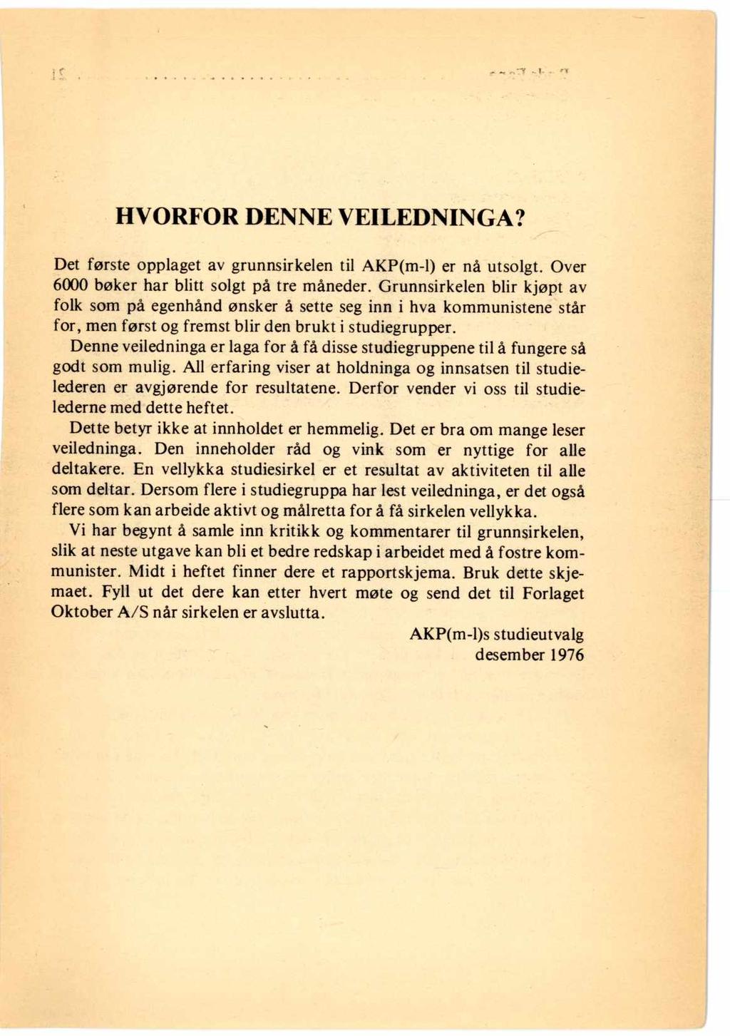 HVORFOR DENNE VEILEDNINGA? Det første opplaget av grunnsirkelen til AKP(m-I) er nå utsolgt. Over 6000 bøker har blitt solgt på tre måneder.