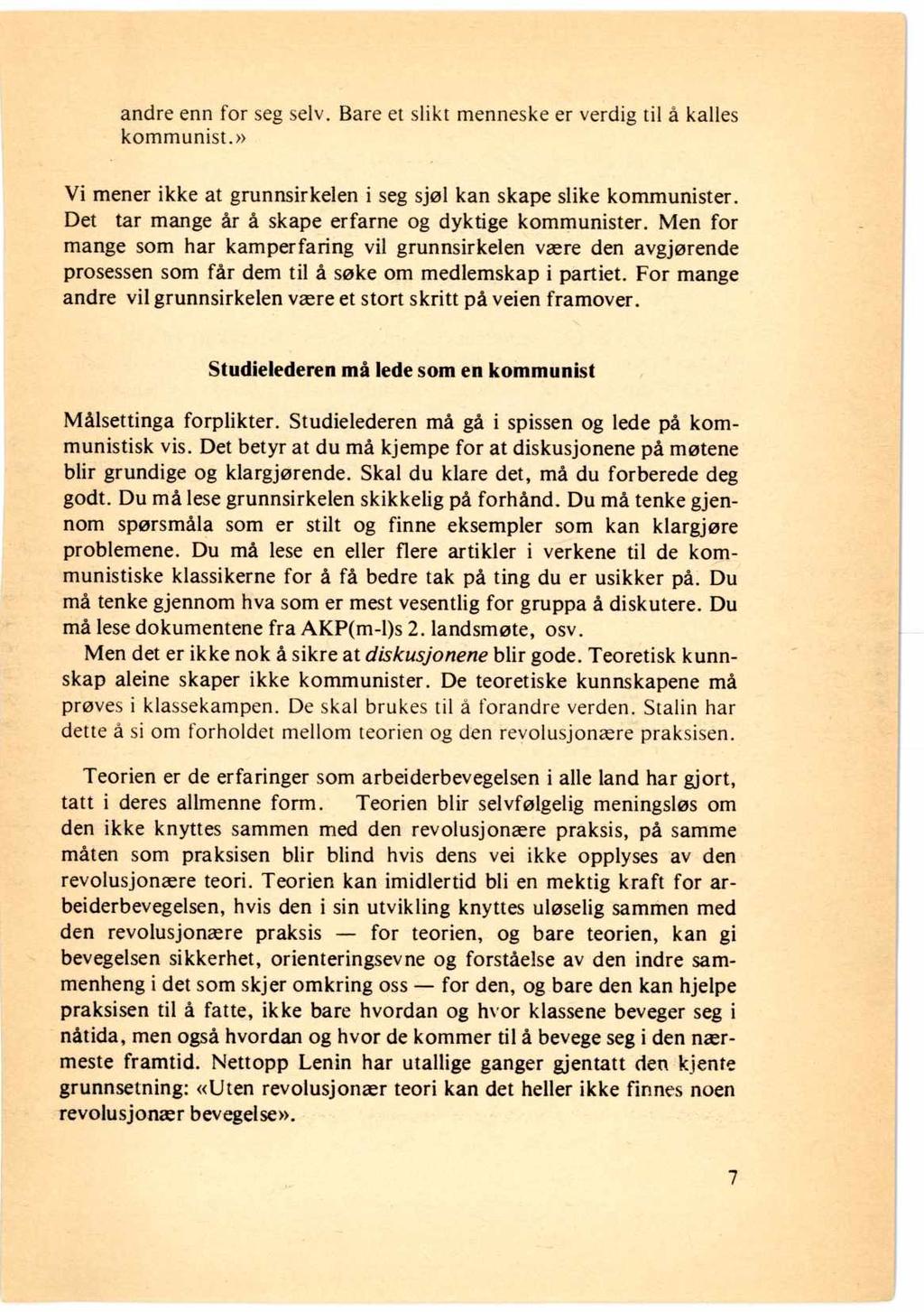 andre enn for seg selv. Bare et slikt menneske er verdig til å kalles kommunist.» Vi mener ikke at grunnsirkelen i seg sjøl kan skape slike kommunister.