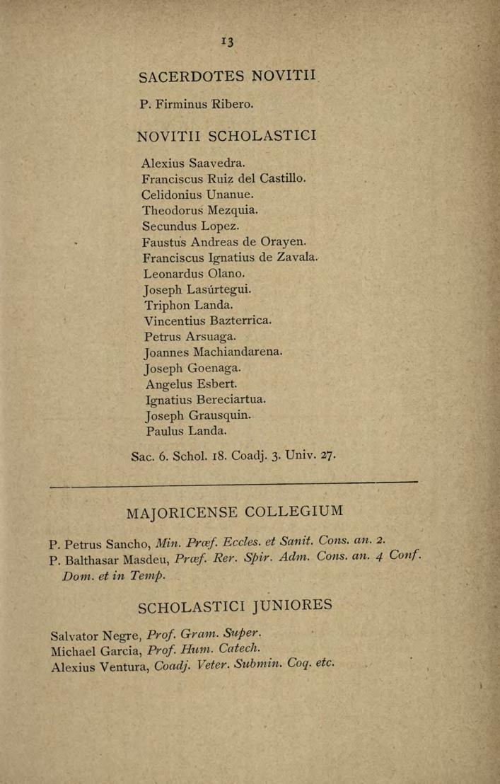 13 SACERDOTES NOVITII P. Firminus Ribero. NOVITII Alexius Saavedra. Franciscus Ruiz del Castillo. Celidonius Unanue. Theodorus Mezquia. Secundus Lopez. Fausttis Andreas de Orayen.