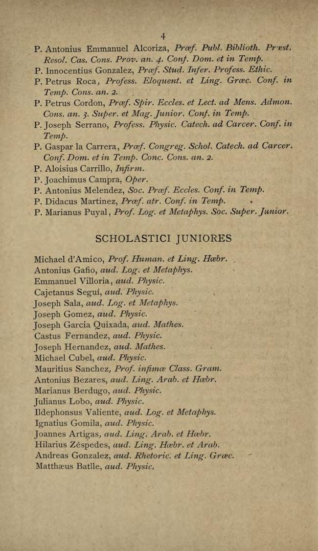 4 P. Antonius Emmanuel Alcoriza, Prcef. Publ. Biblioth. Pr'Est. R esol. Gas. Cons. Prov. an. 4 Conj. Dom. et in Temp. P. lnnocentius Gonzalez, Prcej Stud. Infer. Profess. Ethic. P. P etrus Roca, Profess.