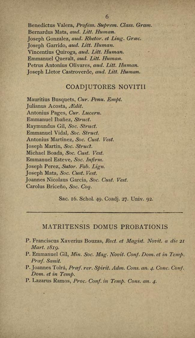 Benedictus Valera, Profess. Suprem. Class. Gram. Bernardus Mata, aud. Litt. Human. Joseph Gonzalez, aud. Rhetor. et Ling. Grcec. 6 J oseph Garrido, aud. Litt. Human. Vincentius Quiroga, aud. Litt. H~tman.