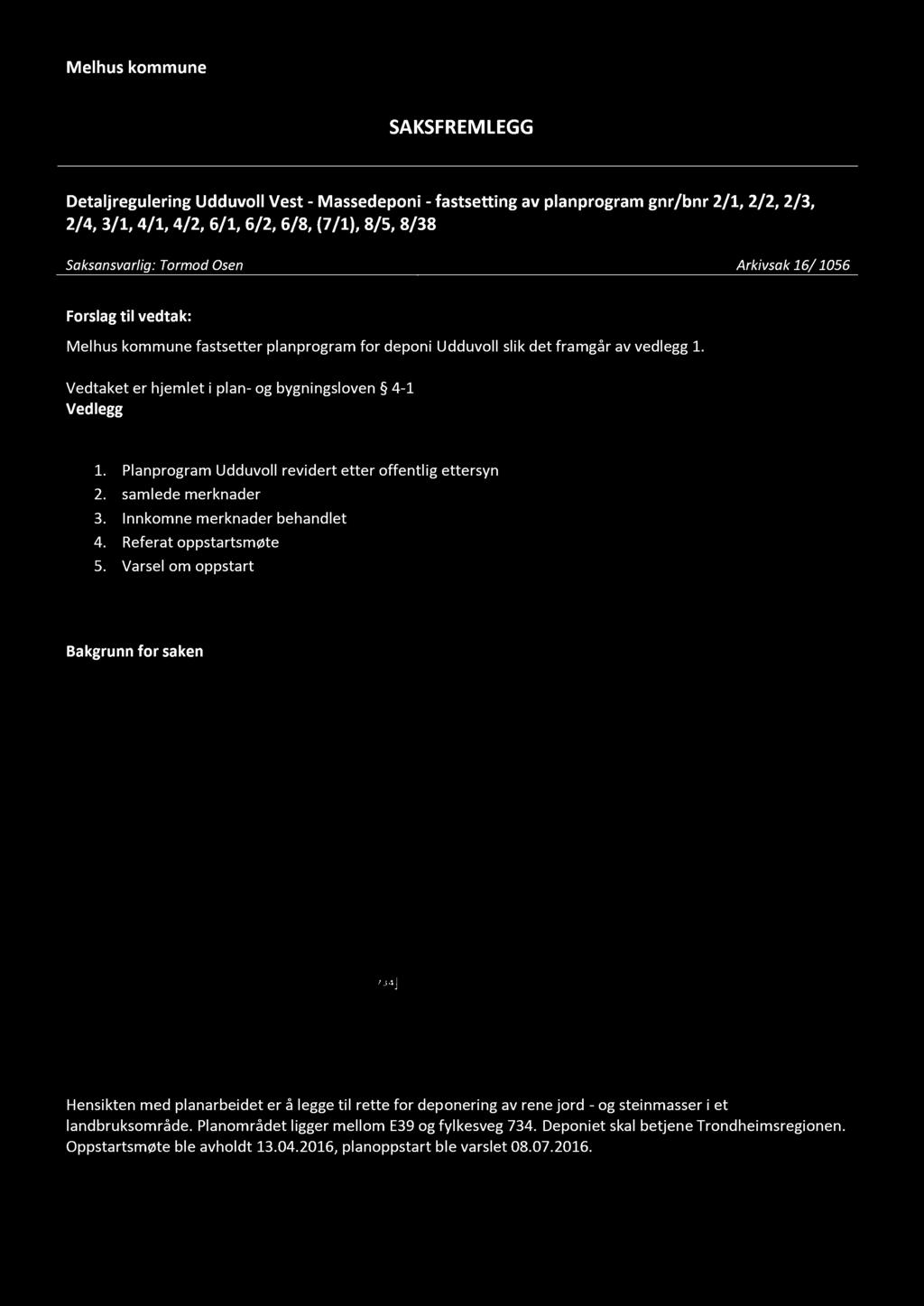 Planprogram Udduvoll revidert etter offentlig ettersyn 2. samlede merknader 3. Innkomne merknader behandlet 4. Referat oppstartsmøte 5.