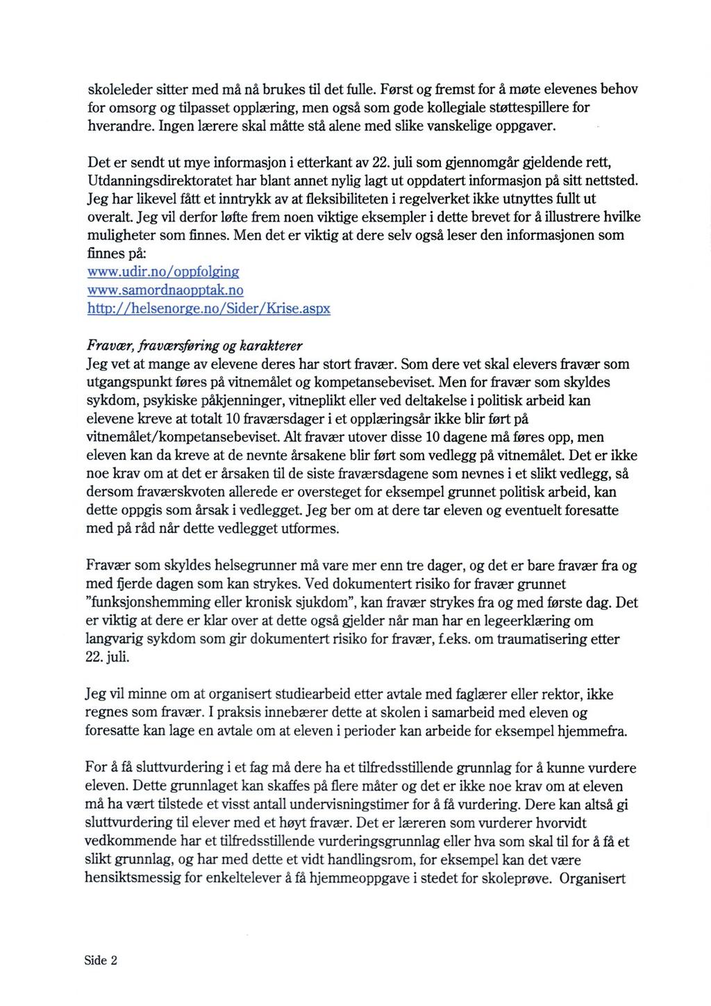 skoleleder sitter med må nå brukes til det fulle. Først og fremst for å møte elevenes behov for omsorg og tilpasset opplæring, men også som gode kollegiale støttespillere for hverandre.