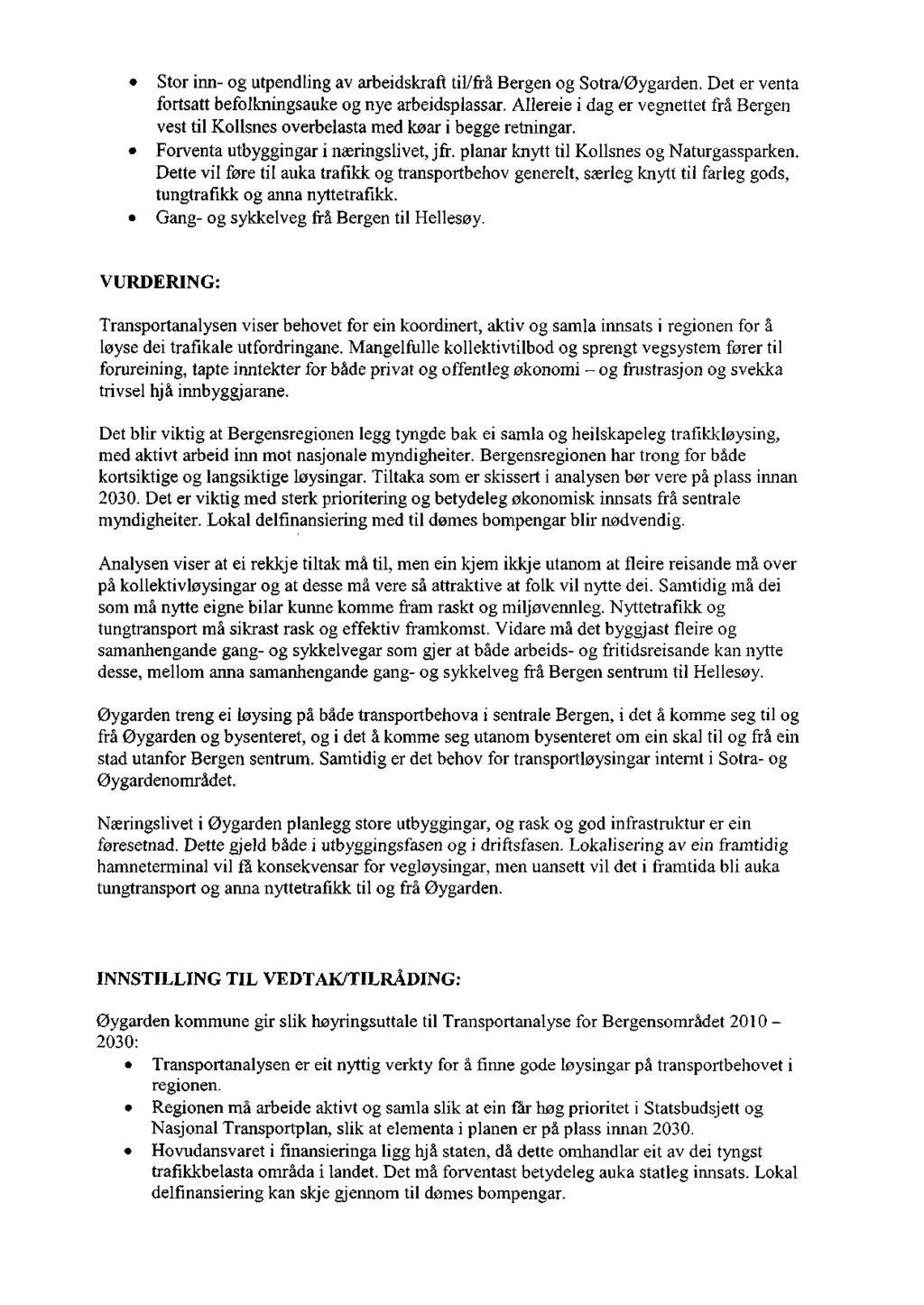 Stor inn- og utpendling av arbeidskraft til/frå Bergen og Sotra/Øygarden. Det er venta fortsatt befolkningsauke og nye arbeidsplassar.