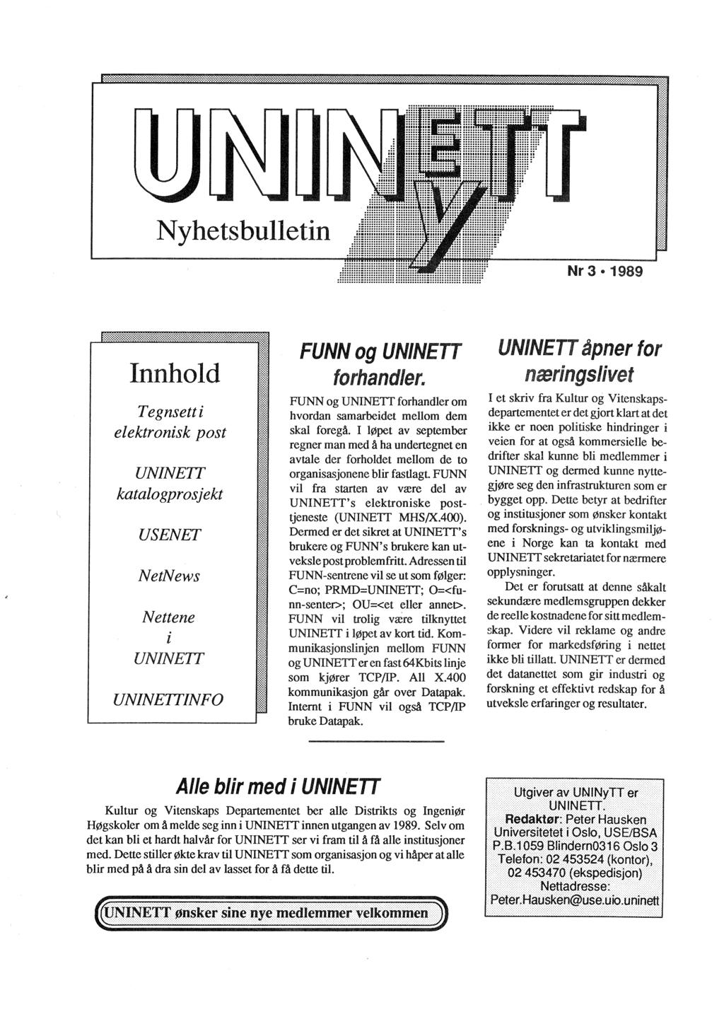 Nyhetsbulletin Nr 3 1989 Innhold Tegnsett i elektronisk post katalogprosjekt USENET NetNews Nettene l INFO FUNN og UN/NETT forhandler. FUNN og forhandler om hvordan samarbeidet mellom dem skal foregå.