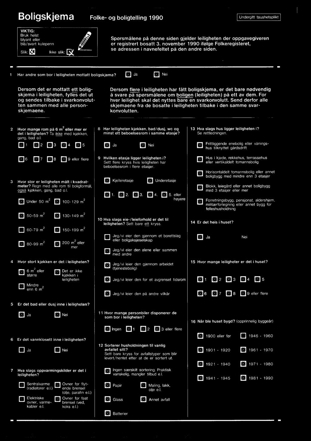 el Ja ID Nei Dersom det er mottatt ett boligskjema i leiligheten, fylles det ut og sendes tilbake i svarkonvolutten sammen med alle personskjemaene.