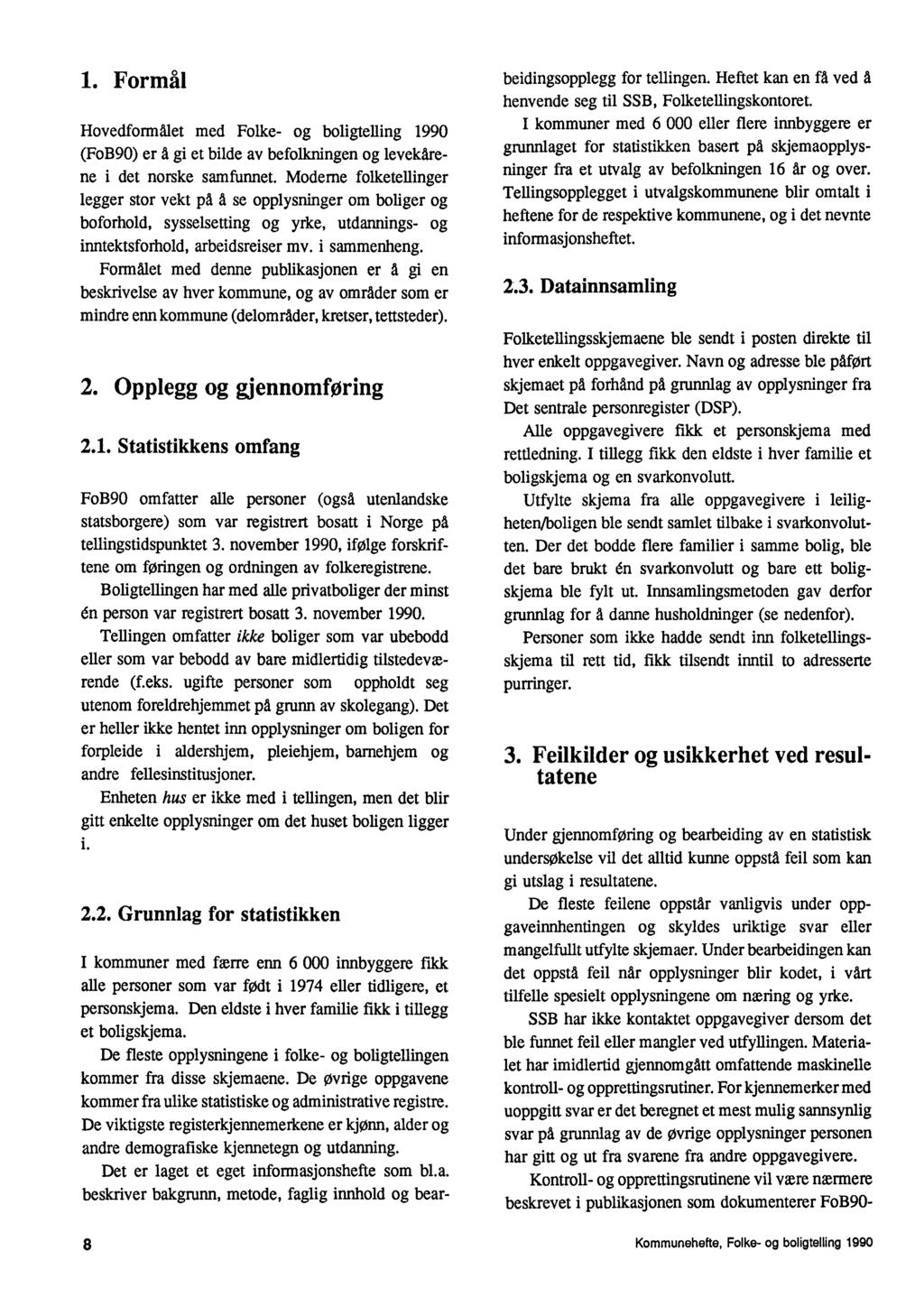 1. Formål Hovedformålet med Face- og boligtelling 1990 (FoB90) er å gi et bilde av befolkningen og levekårene i det norske samfunnet.